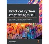 Practical Python Programming for IoT Build advanced IoT projects using a Raspberry Pi 4 MQTT RESTful APIs WebSockets and Python 3 - Gary Smart - Packt Pub Gary SmartGary Smart (Auteur)