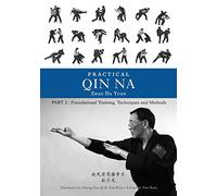 Practical Qin Na Part Two: Foundational Training, Techniques and Methods