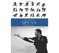 Practical Qin Na Part Two: Foundational Training, Techniques and Methods by Zhao Da Yuan(2016-04-18)