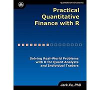 Practical Quantitative Finance With R: Solving Real-World Problems With R For Quant Analysts And Individual Traders