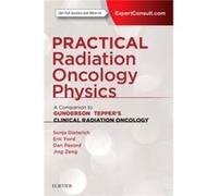 Practical Radiation Oncology Physics: A Companion To Gunderson & Tepper'S Clinical Radiation Oncology, 1E (Paperback) Sonja Dieterich, Eric Ford, Daniel Pavord, Jing Zeng (Auteur)