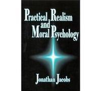 Practical Realism and Moral Psychology by Jonathan Jacobs Jonathan A. Jacobs (Auteur)