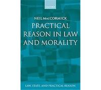 Neil MacCormick – Practical Reason in Law and Morality: Law, State, and Practical Reason