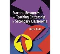 Practical Resources for Teaching Citizenship in Secondary Classrooms Ruth Tudor (Auteur)
