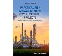 Practical Risk Management for EPC/Design-Build Projects: Manage Risks Effectively - Stop the Losses