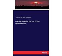 Practical Rules For The Use Of The Religious Good - Sisters of the Good Shepherd - BoD Third Party Titles - Livre en Anglais Sisters of the Good ShepherdSisters of the Good Shepherd (Auteur)