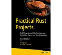 Practical Rust Projects: Build Serverless, AI, Machine Learning, Embedded, Game, and Web Applications