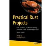 Practical Rust Projects: Build Serverless, AI, Machine Learning, Embedded, Game, and Web Applications