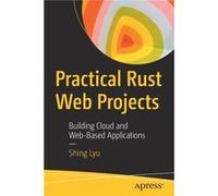 Practical Rust Web Projects by Shing Lyu Shing Lyu (Auteur)