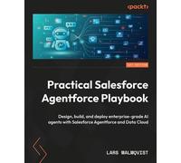 Practical Salesforce Agentforce Playbook Design, build, and deploy enterprise-grade AI agents with Salesforce Agentforce and Data Cloud - Lars Malmqvist - Packt Publishing - ebook (ePub) - Livre
