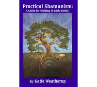Practical Shamanism, A Guide for Walking in Both Worlds