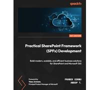 Practical SharePoint Framework (SPFx) Development: Build modern, scalable, and efficient business solutions for SharePoint and Microsoft 365