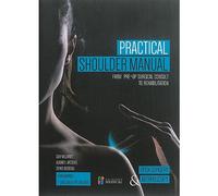 Practical Shoulder Manual - From Pre-Op Surgical Consult To Rehabilitation