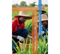 PRACTICAL SKILLS IN FARMING: A Comprehensive Guide to Livestock and Crop Production