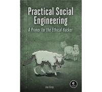 Practical Social Engineering: A Primer for the Ethical Hacker