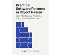 Practical Software Patterns in Object Pascal: Build Maintainable Programs Using Proven Architectures