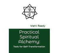 Practical Spiritual Alchemy:: Tools for Self-Transformation