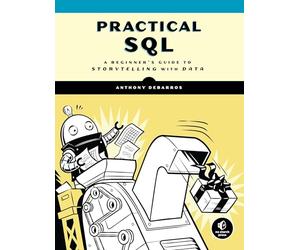 Practical SQL: A Beginner's Guide to Storytelling with Data