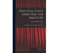Practical Stage Directing For Amateurs; A Handbook For Amateur Managers And Actors