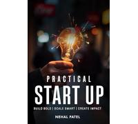 Practical Start Up: Build Bold | Scale Smart | Create Impact