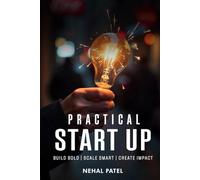 Practical Start Up: Build Bold | Scale Smart | Create Impact