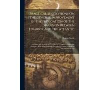Practical Suggestions On The General Improvement Of The Navigation Of The Shannon Between Limerick And The Atlantic: And More Particularly Of That Par