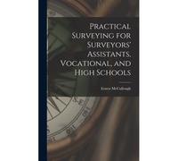 Practical Surveying For Surveyors' Assistants, Vocational, And High Schools