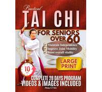 Practical Tai Chi For Seniors Over 60: Easy and Simple Daily Practices to Learn Safe Movements, Improve Health, Balance and Confidence