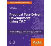 Practical Test-Driven Development Using C# 7