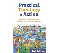 Practical Theology in Action - Christian Thinking in the Service of Church and Society Ballard, Paul (Auteur)