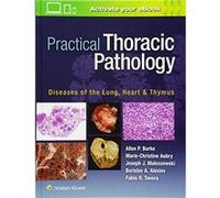 Practical Thoracic Pathology: Diseases Of The Lung, Heart, And Thymus Allen P Burke Md (Auteur)