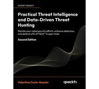 Practical Threat Intelligence and Data-Driven Threat Hunting Elevate your cybersecurity efforts, enhance detection, and defend with ATT&CK™ & open tools - Valentina Costa-Gazcon - Packt Publishing - e