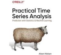 Practical Time Series Analysis: Prediction with Statistics and Machine Learning