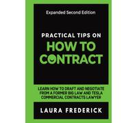 Practical Tips on How to Contract: Learn How to Draft and Negotiate from a Former Big Law and Tesla Commercial Contracts Lawyer