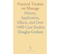 Practical Treatise on Massage: History, Application, Effects, and Over 1400 Case Studies