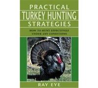 Practical Turkey Hunting Strategies Michael Pearce, Ray Eye (Auteur)