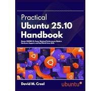 Practical Ubuntu 25.10 Handbook: Master GNOME 42, Faster Wayland Performance, Modern Hard support, and Real World Linux Skills