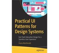 Practical UI Patterns for Design Systems by Diana MacDonald Diana MacDonald (Auteur)