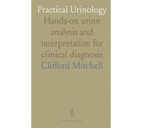 Practical Urinology: Hands-on urine analysis and interpretation for clinical diagnosis