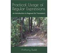 Practical Usage Of Regular Expressions: An Introduction To Regexes For Translators