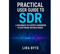 Practical User Guide to SDR: A Beginner-to-Expert Handbook to Software Defined Radio