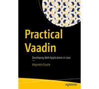 Practical Vaadin: Developing Web Applications in Java