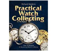 Practical Watch Collecting For The Beginner