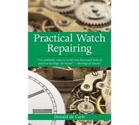 Practical Watch Repairing by Donald De Carle De Carle, Donald (Auteur)