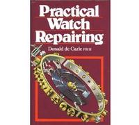 Practical Watch Repairing by Donald De Carle Donald Decarle (Auteur)