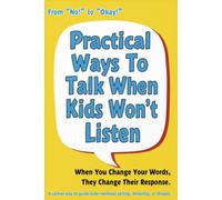 PRACTICAL WAYS TO TALK WHEN KIDS WON'T LISTEN: Effective Communication Strategies, Real-Life Scripts, and Calm Parenting Tools to Build Trust, Reduce Power Struggles, and Encourage Cooperation
