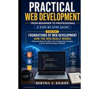 Practical Web Development From Beginner to Professional: A Step-by-Step Guide