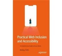 Practical Web Inclusion and Accessibility by Ashley Firth Ashley Firth (Auteur)