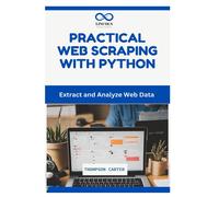 Practical Web Scraping With Python: Extract And Analyze Web Data
