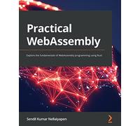 Practical WebAssembly: Explore the fundamentals of WebAssembly programming using Rust